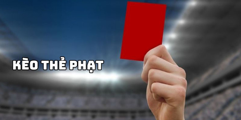 Định nghĩa kèo thẻ phạt là gì?